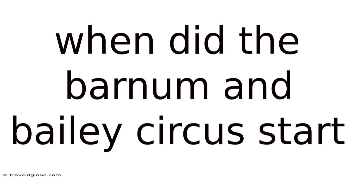 When Did The Barnum And Bailey Circus Start