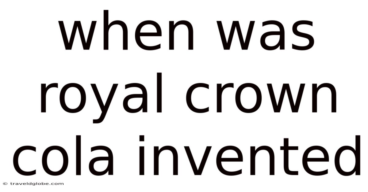 When Was Royal Crown Cola Invented