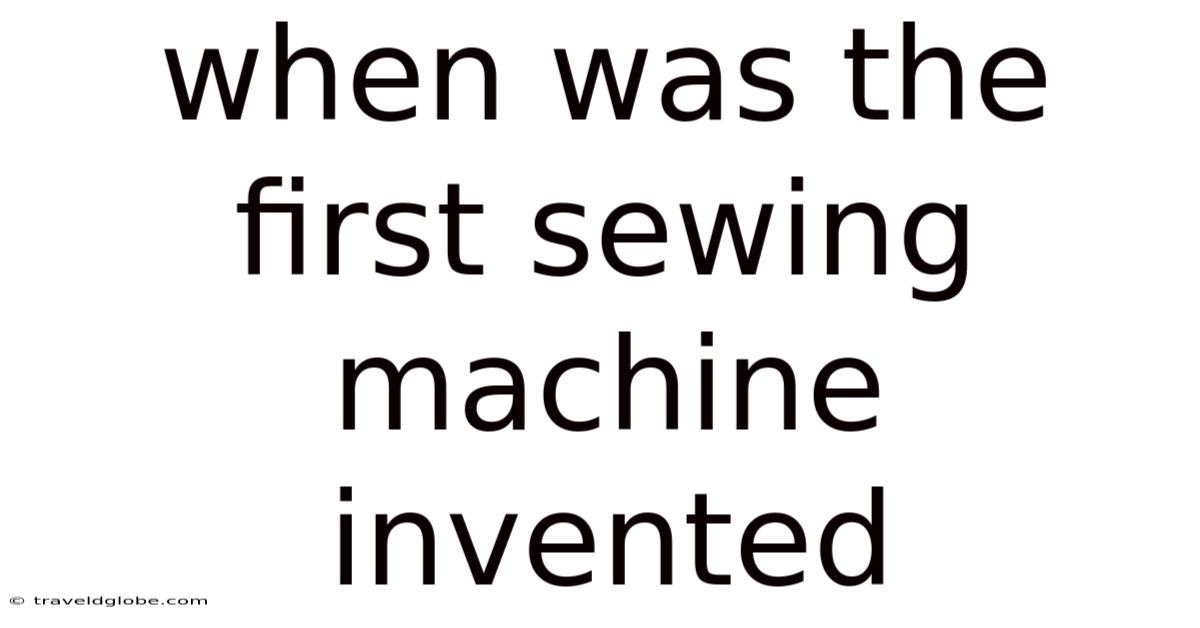 When Was The First Sewing Machine Invented