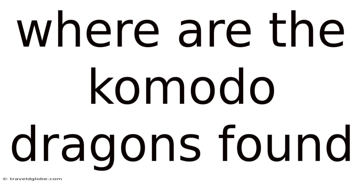 Where Are The Komodo Dragons Found
