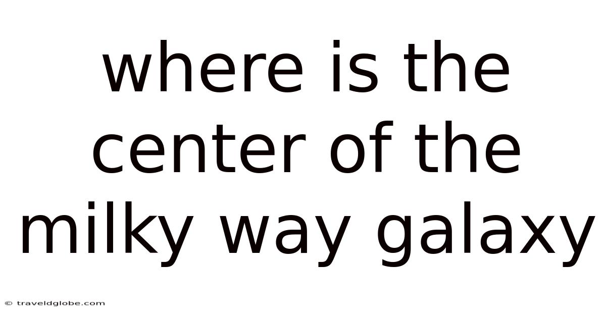 Where Is The Center Of The Milky Way Galaxy