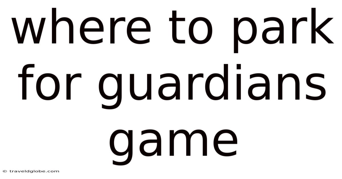 Where To Park For Guardians Game