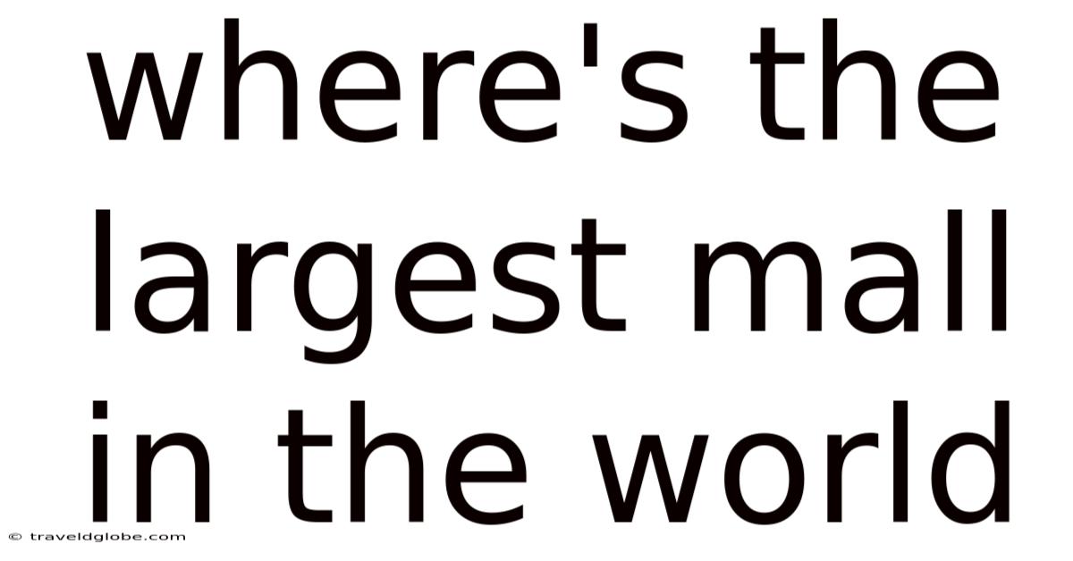 Where's The Largest Mall In The World