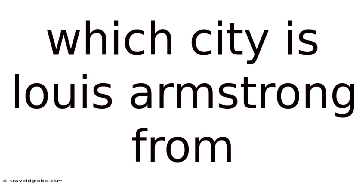 Which City Is Louis Armstrong From