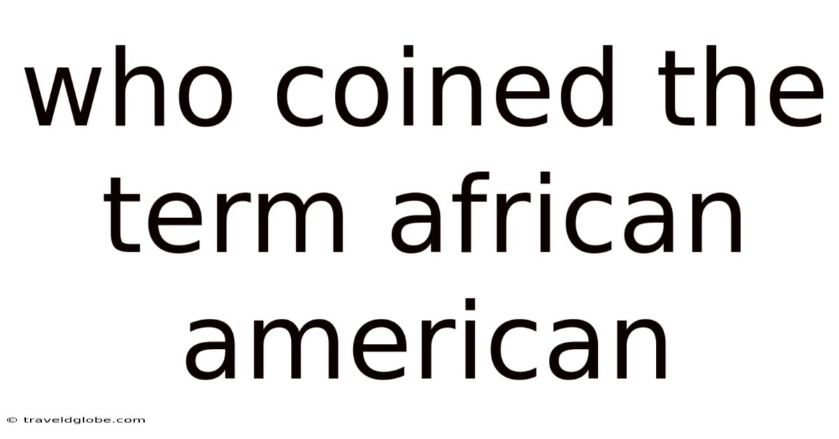 Who Coined The Term African American