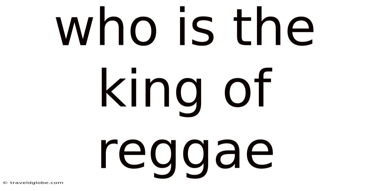 Who Is The King Of Reggae