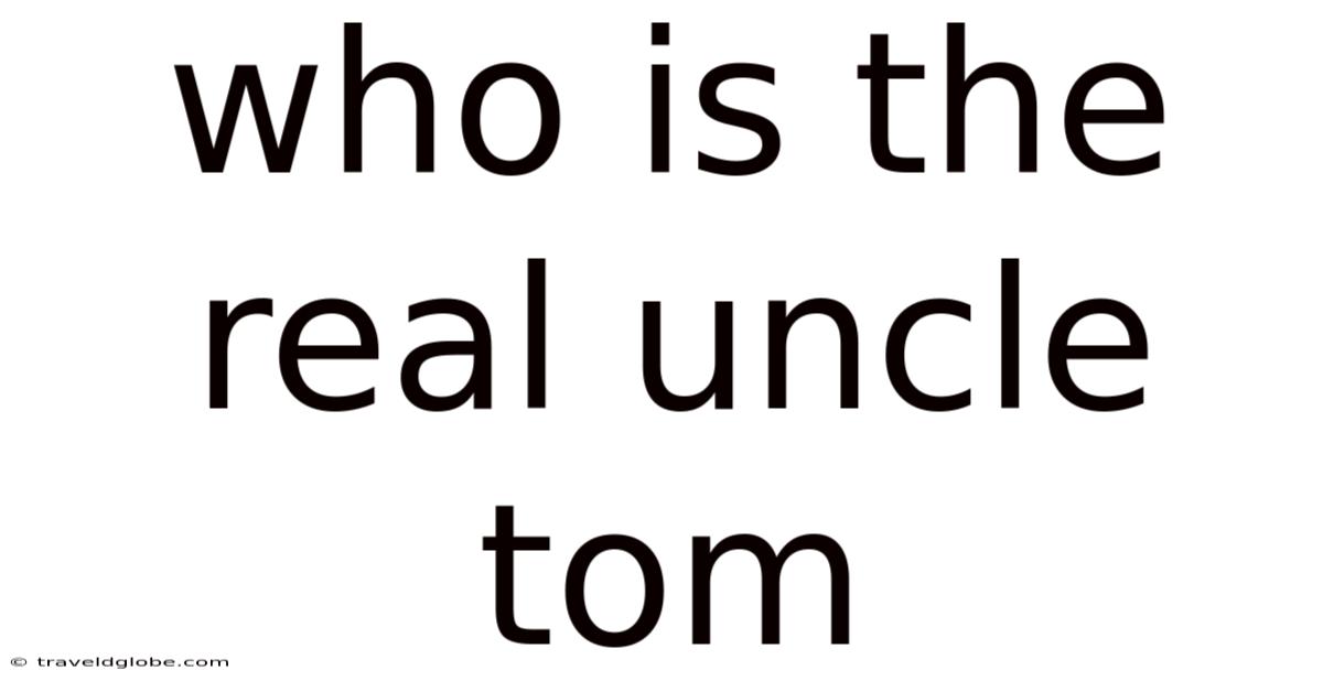 Who Is The Real Uncle Tom