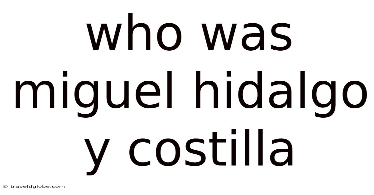 Who Was Miguel Hidalgo Y Costilla