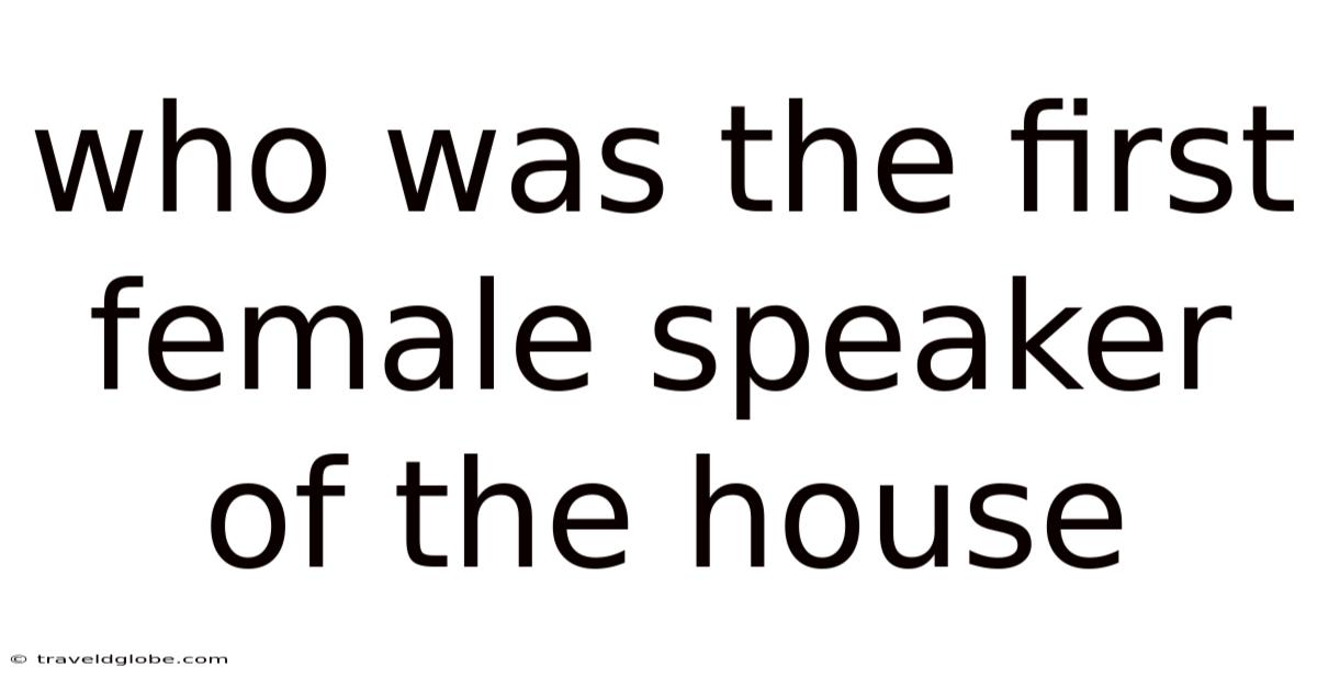 Who Was The First Female Speaker Of The House