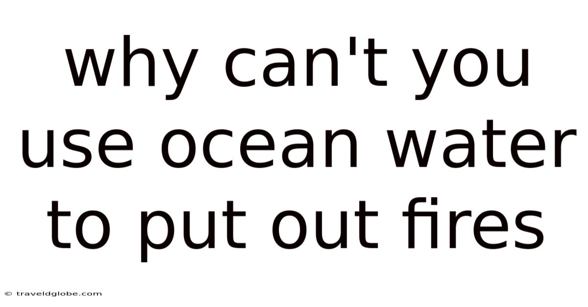Why Can't You Use Ocean Water To Put Out Fires