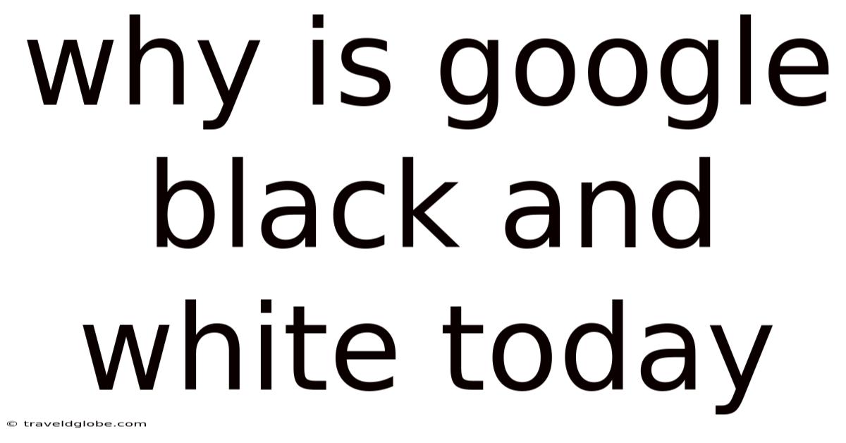 Why Is Google Black And White Today