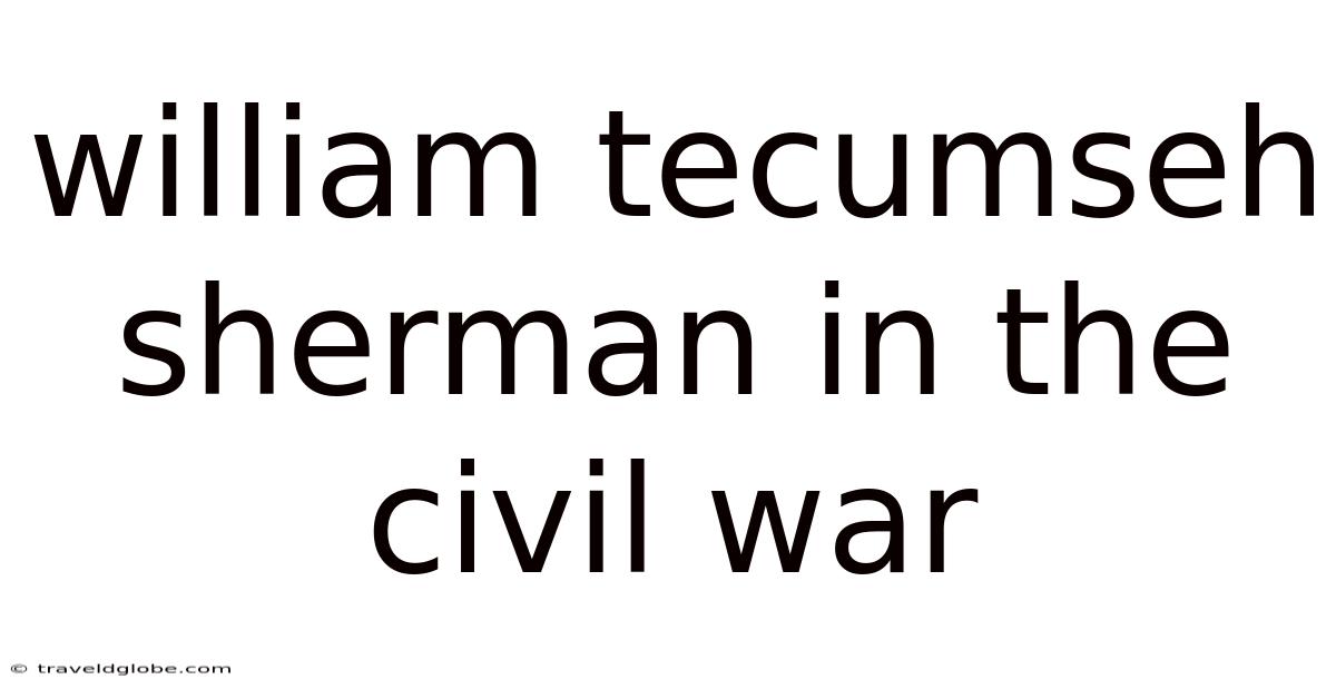 William Tecumseh Sherman In The Civil War